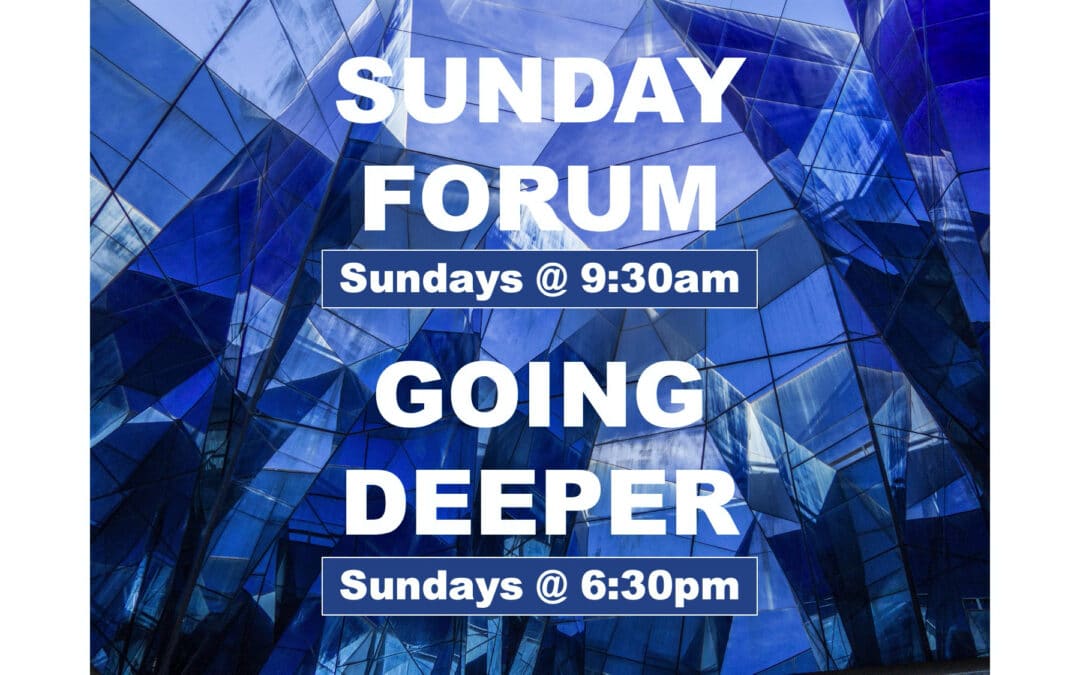 Sunday Forum & Going Deeper