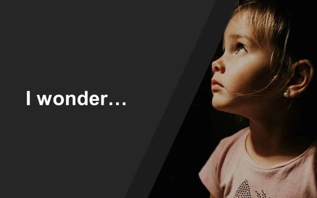 I Wonder…